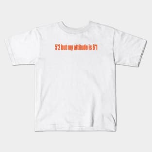 5'2 but my attitude is 6'1 Kids T-Shirt